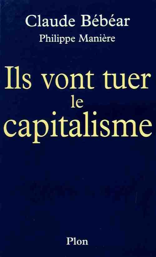 Ils vont tuer le capitalisme - Claude Bébéar -  Plon GF - Livre