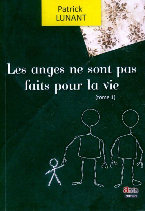 Livrenpoche : Les anges ne sont pas faits pour la vie Tome I - Patrick Lunant - Livre