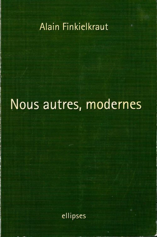 Nous autres, modernes - Alain Finkielkraut -  Ellipses GF - Livre