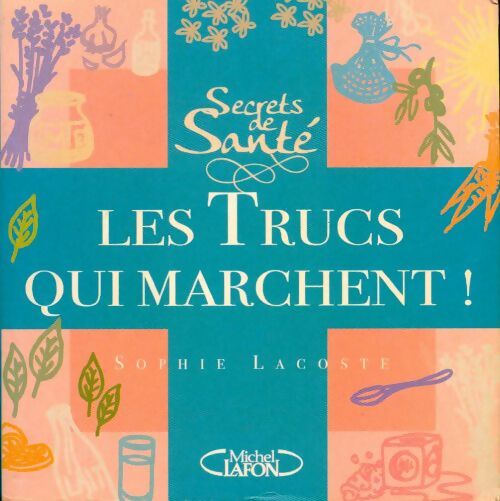 Livrenpoche : Secrets de santé, les trucs qui marchent ! - Sophie Lacoste - Livre