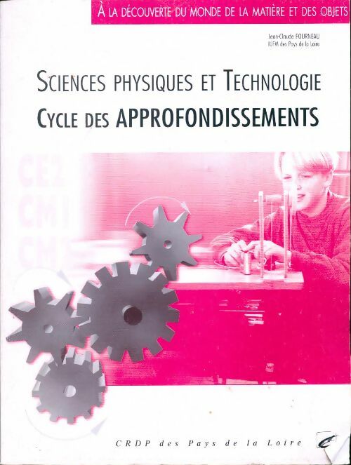 Sciences physiques et technologies cycle des approfondissements - Jean-Claude Fourneau -  A la découverte du monde de la matière et des objets - Livre