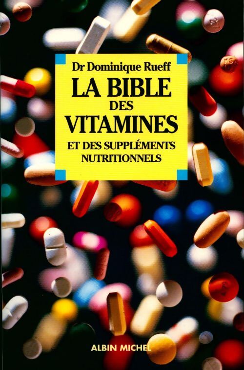 La bible des vitamines et des suppléments nutritionnels - Dominique Rueff - Livre