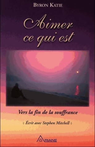 Livrenpoche : Aimer ce qui est. Vers la fin de la souffrance - Katie Byron - Livre