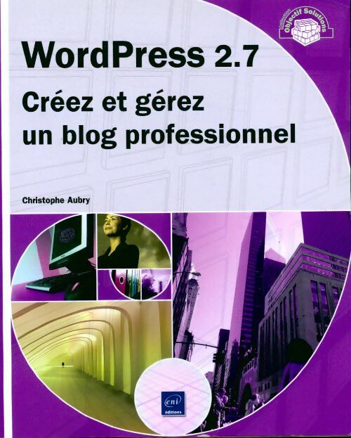 Livrenpoche : Wordpress 2.7. Créez et gérez un blog professionnel - Christophe Aubry - Livre