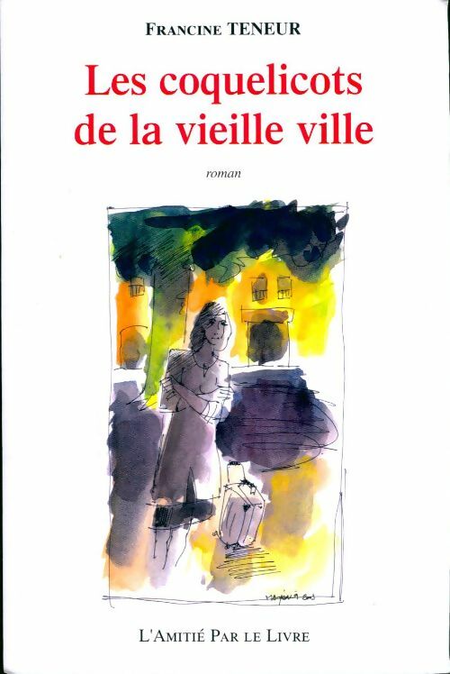 Les coquelicots de la vieille ville - Francine Teneur -  Amitié par le livre GF - Livre