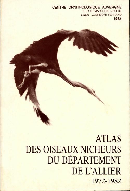 Atlas des oiseaux nicheurs du département de l'Allier. 1972-1982 - Collectif -  C.O.A. GF - Livre