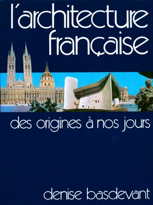 L'architecture française des originesà nos jours - Denise Basdevant - Livre