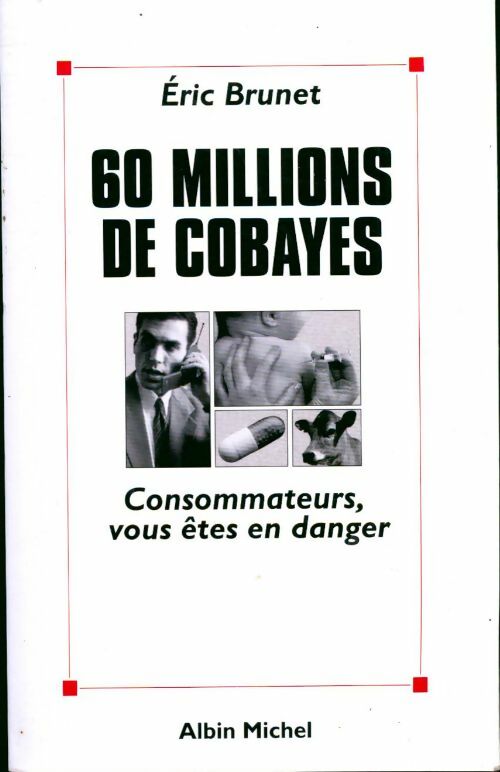 Livrenpoche : 60 Millions de cobayes. Consommateurs, vous êtes en danger - Eric Brunet - Livre