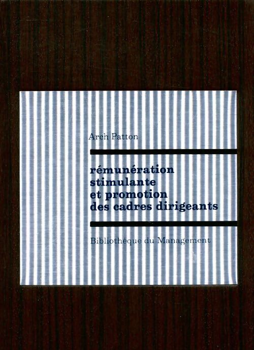 Livrenpoche : Rémunération stimulante et promotion des cadres dirigeants - Arch Patton - Livre