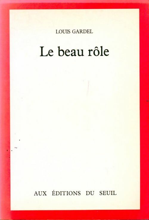 Le Beau Rôle - Louis Gardel -  Seuil GF - Livre