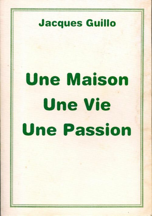 Livrenpoche : Une maison une vie une passion - Jacques Guillo - Livre