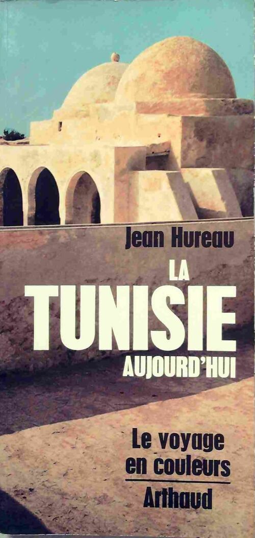 La Tunisie - Jean Hureau -  Le voyage en couleurs - Livre