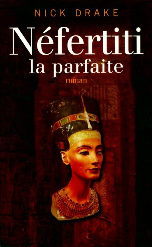 Livrenpoche : Nefertiti, la parfaite - Nick Drake - Livre