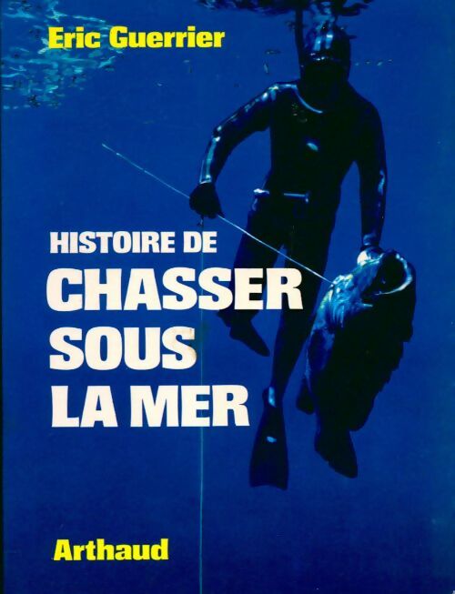 Histoire de chasser sous la mer - Eric Guerrier -  Plongée - Livre