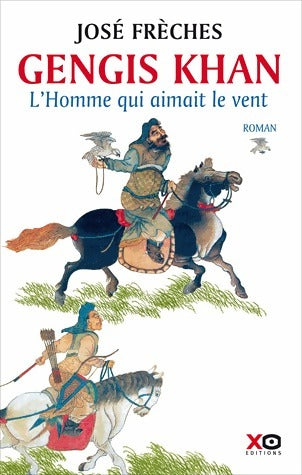 Livrenpoche : Gengis Khan, Tome I : L'homme qui aimait le vent - José Frèches - Livre