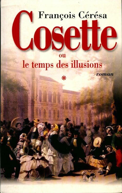 Cosette ou le temps des illusions - François Cérésa -  Le Grand Livre du Mois GF - Livre
