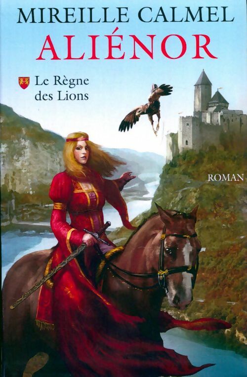 Livrenpoche : Aliénor Tome I : Le règne des Lions - Mireille Calmel - Livre