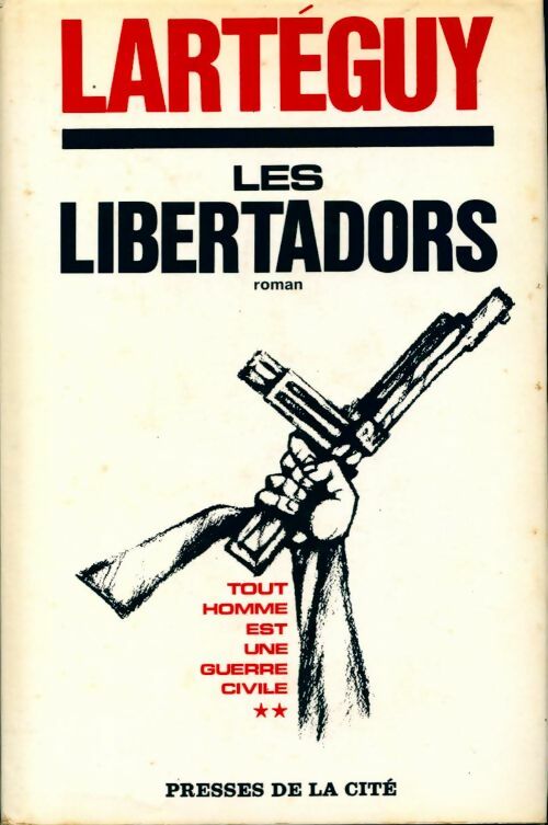 Livrenpoche : Tout homme est une guerre civile Tome II : Les libertadors - Jean Lartéguy - Livre