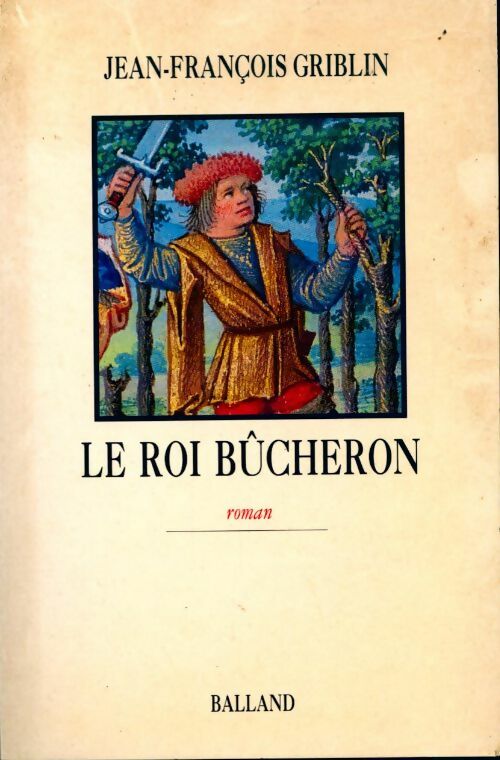 Livrenpoche : Le roi bûcheron - Jean-François Griblin - Livre