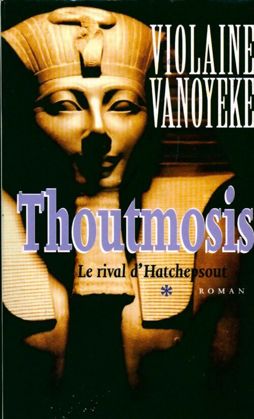 Livrenpoche : Thoutmosis Tome I : Le rival d'Hatchepsout - Violaine Vanoyeke - Livre