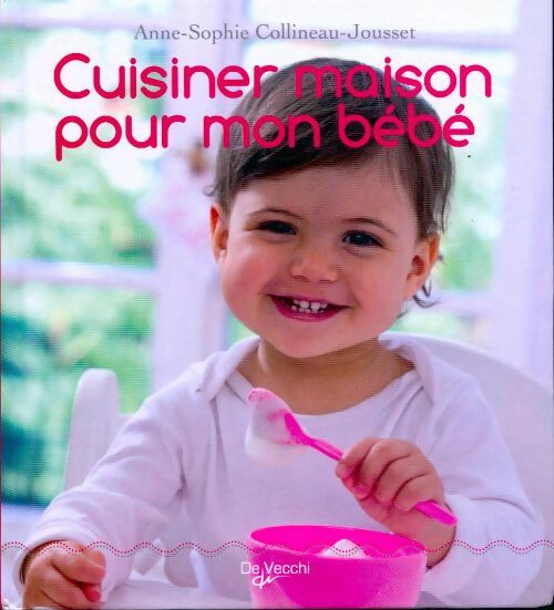 Livrenpoche : Cuisiner maison pour mon bébé - Anne-Sophie Collineau-Jousset - Livre