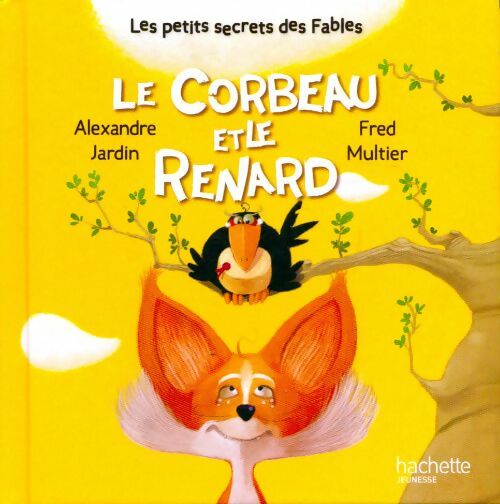 Le corbeau et le renard - Alexandre Jardin -  Les petits secrets des fables - Livre