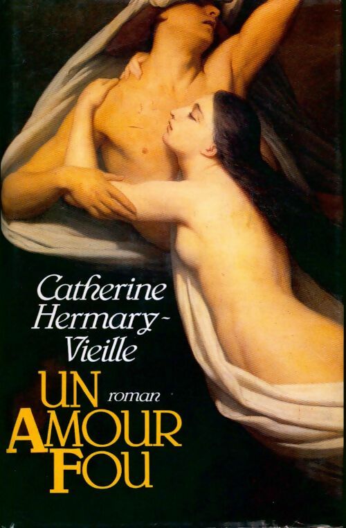 Un amour fou - Catherine Hermary-Vieille -  Le Grand Livre du Mois GF - Livre