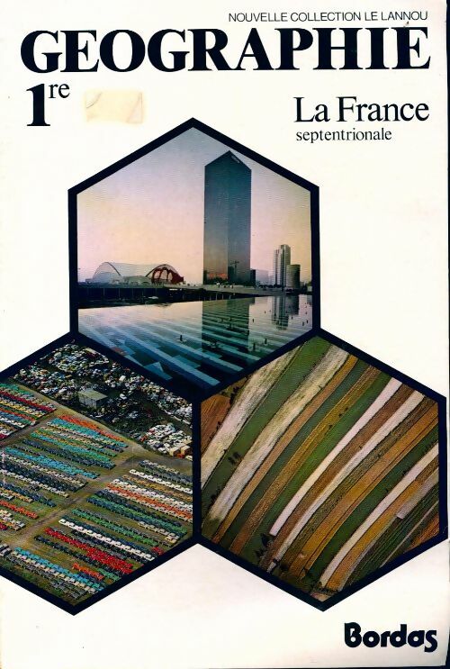 Géographie 1ère. La France septentrionale - Alexandre Defay -  Nouvelle collection Le Lannou - Livre