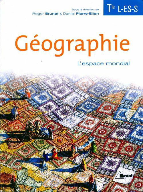 Géographie Terminales L, ES, S : l'espace mondial - Roger Brunet -  Bréal GF - Livre