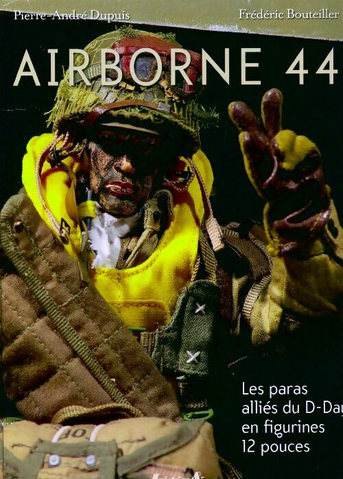 Livrenpoche : Airborne 44. Les paras du d-day en figurines 12 pouces - Frédéric Bouteiller - Livre