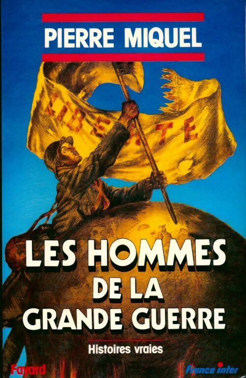 Livrenpoche : Les hommes de la grande guerre. Histoires vraies                                             112897 - Pierre Miquel - Livre