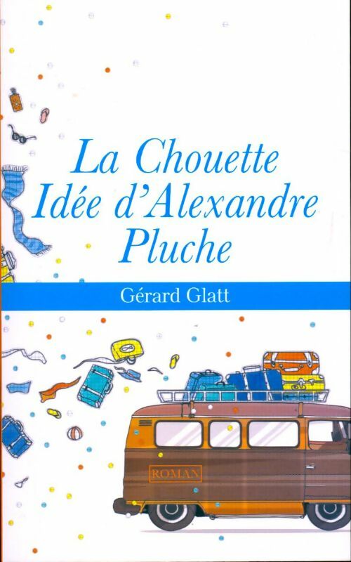 La chouette idée d'Alexandre Pluche - Gérard Glatt -  France Loisirs GF - Livre