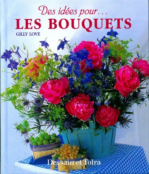 Livrenpoche : Les bouquets : plus de 20 modèles pour décorer votre maison - Gilly Love - Livre