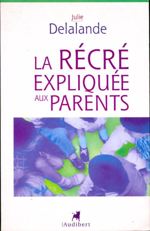La récré expliquée aux parents - Julie Delalande - Livre