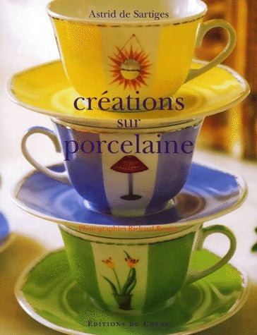 Livrenpoche : Créations sur porcelaine - Astrid De Sartiges - Livre