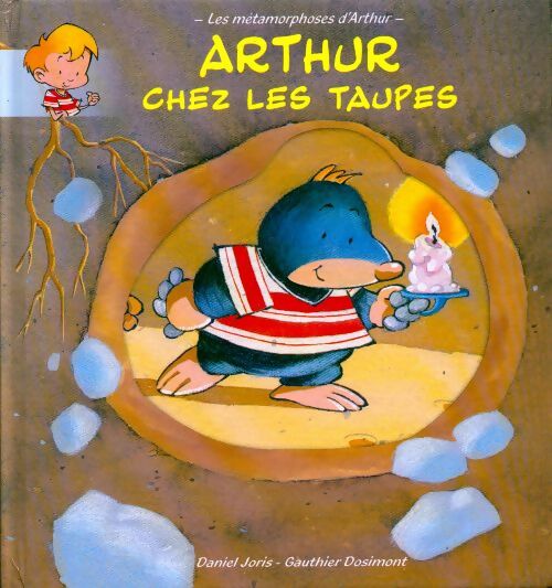 Arthur chez les taupes - Daniel Joris -  Les métamorphoses d'Arthur - Livre