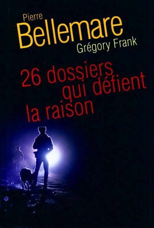 Livrenpoche : 26 Dossiers qui défient la raison - Pierre Bellemare - Livre