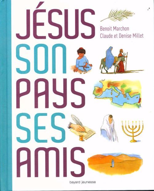 Jésus, son pays, ses amis - Denise Millet - Livre
