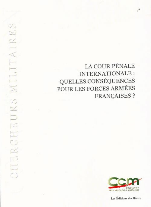 Livrenpoche : La cour pénale internationale : Quelles conséquences pour les forces armées françaises ? - Collectif - Livre