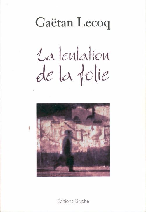 La tentation de la folie - Gaëtan Lecoq - Livre