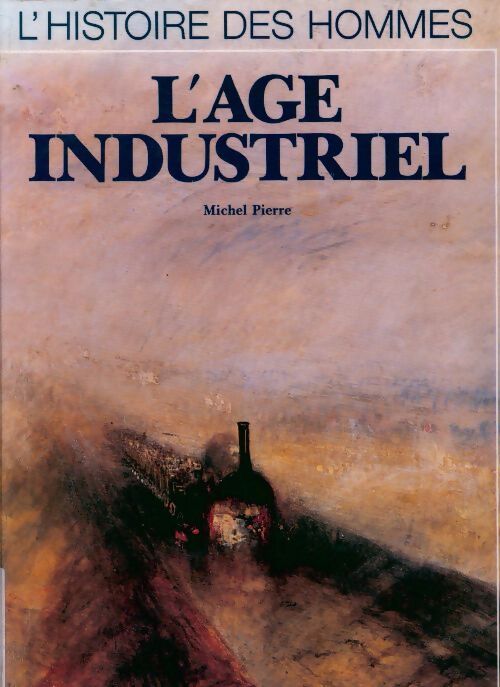 Le XIXe siècle, l'âge industriel - Pierre Michel - Livre