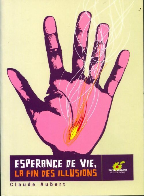 Espérance de vie, la fin des illusions - Claude Aubert -  Terre vivante GF - Livre