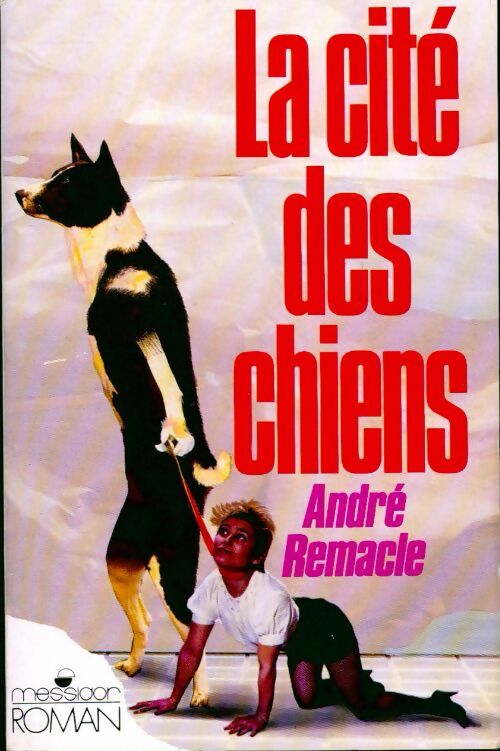 Livrenpoche : La cité des chiens - André Remacle - Livre