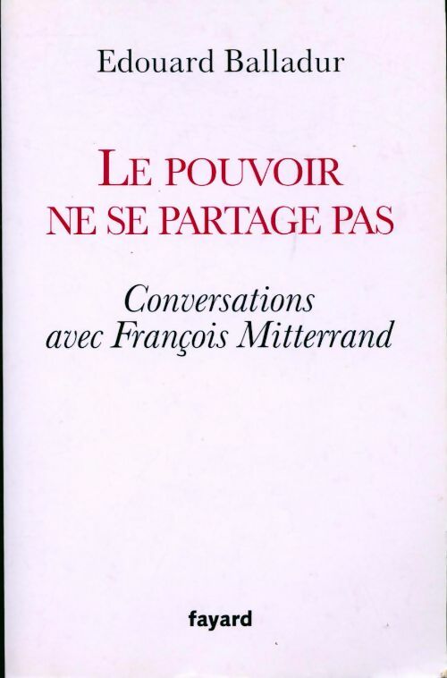 Livrenpoche : Le pouvoir ne se partage pas. Conversations avec François Mitterrand - Edouard Balladur - Livre