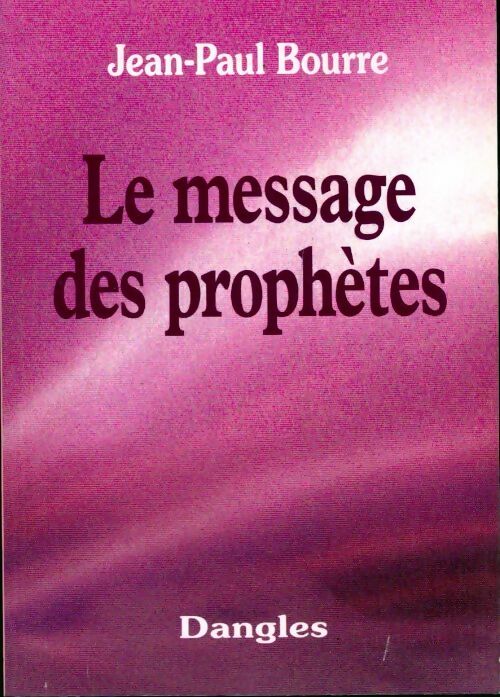 Livrenpoche : Le message des prophètes - Jean-Paul Bourre - Livre