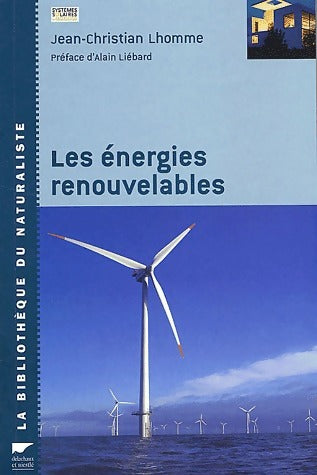 Les énergies renouvelables - Jean-Christian Lhomme -  La bibliothèque du naturaliste - Livre