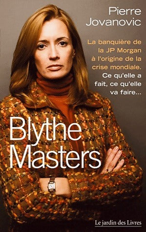 Livrenpoche : Blythe Masters. La banquière de la JP Morgan à l'origine de la crise mondiale - Pierre Jovanovic - Livre