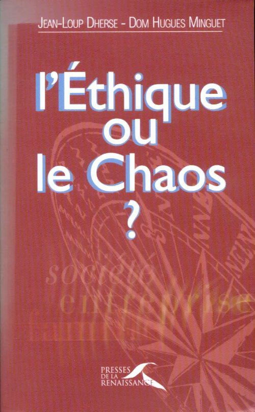 L'éthique ou le chaos - Jean-Loup Dherse ; Dom Hugues Minguet -  Presses de la Renaissance GF - Livre
