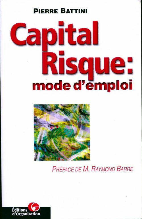 Capital risque. Mode d'emploi - Pierre Battini -  Organisation GF - Livre