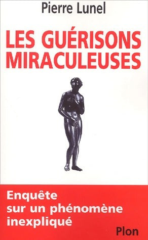 Livrenpoche : Les guérisons miraculeuses - Pierre Lunel - Livre